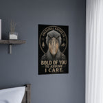 Matte Poster — "Bold of You to Assume I Care" Shoebill Bird Wall Art