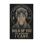 Matte Poster — "Bold of You to Assume I Care" Shoebill Bird Wall Art