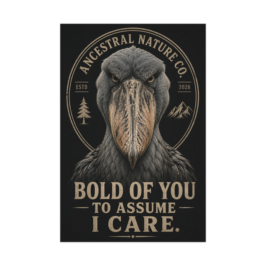 Matte Poster — "Bold of You to Assume I Care" Shoebill Bird Wall Art